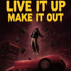 Live it up Make it out
