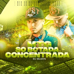 MTG - SO BOTADA CONCENTRADA (DJ GUZIN)