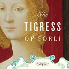 [Read] EPUB 📪 The Tigress Of Forli: Renaissance Italy's Most Courageous and Notoriou
