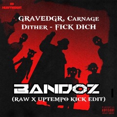 GRAVEDGR, Carnage & Dither - FICK DICH (Bandoz RAW X UPTEMPO Kick Edit)