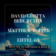 David Guetta, Bebe Rexha X Matthew Topper X Eiffel 65 - Move On To The Good & Blue (Dorian Edit)