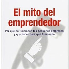 [Get] [KINDLE PDF EBOOK EPUB] El mito del emprendedor: Por qué no funcionan las peque