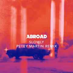 Slowly (Petey Martin Remix)
