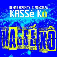 Dj King Serenity - Kassé Ko Feat Monstaaa
