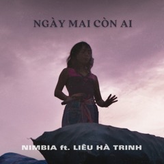 Nimbia Ft Lieu Ha Trinh - Ngày Mai Còn Ai (Official Audio)