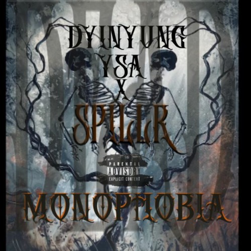 Monophobia-  ft SPILLR (lyrics in “behind this track”)