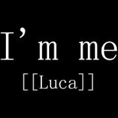I'm Me - [[Luca]]