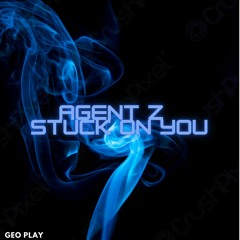 AgenT Z - Stuck On You