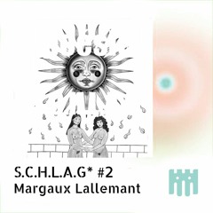 S.C.H.L.A.G.  - Margaux Lallemant [31.07.2022]