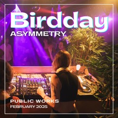 asymmetry - Birdday 2025 🦩