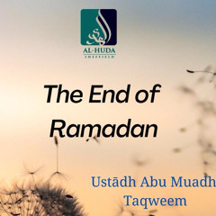 The End of Ramadan (Khutbah) - Ustādh Abu Muadh Taqweem