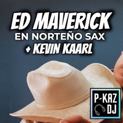 ED MAVERICK + KEVIN KAARL NORTEÑO MIX EL P-KAZ DJ
