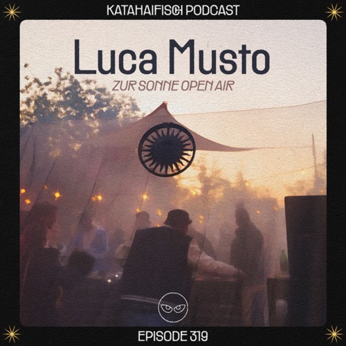 KataHaifisch Podcast 319 - Luca Musto [Zur Sonne Open Air]