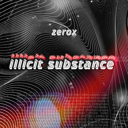 Stream ILLICIT SUBSTANCE by ZEROX | Listen online for free on SoundCloud