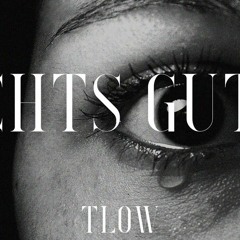 NICHTS GUTES- Tlow