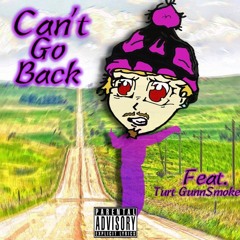 Cant Go Back (Feat. TurtGunnSmoke)