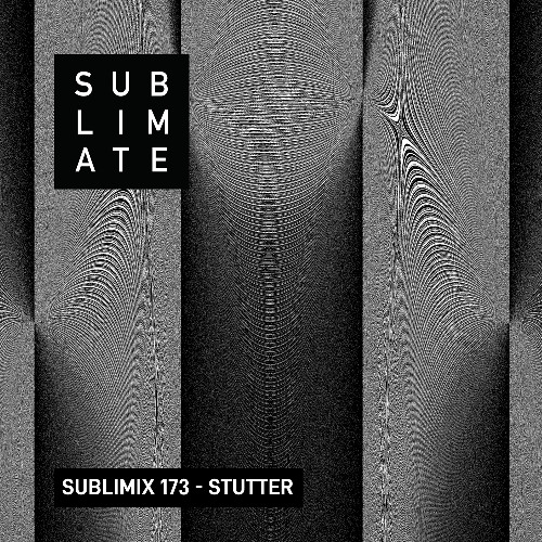 Sublimix #173 - Stutter