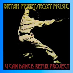 U CAN DANCE - The Bryan Ferry/Roxy Music Remix Project