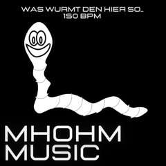 MHOHM_MUSIC_WAS_WURMT_DEN_HIER_SO_