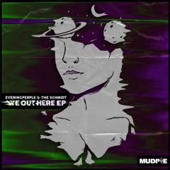 Eveningperple & The Schmidt - We Out Here