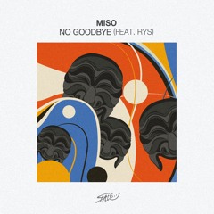 MISO - No Goodbyes (Feat. RYS)