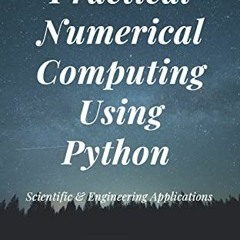 [GET] KINDLE PDF EBOOK EPUB Practical Numerical Computing Using Python: Scientific &