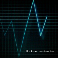 Max Ryper - Heartbeat Loud