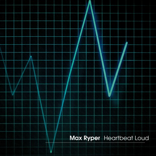 Max Ryper - Heartbeat Loud