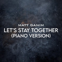 Let's Stay Together (Piano Version) - Matt Ganim