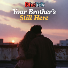 Your Brother is Still Here