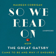 READ EPUB 💝 So We Read On: How the Great Gatsby Came to Be and Why It Endures by  Ma