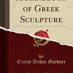 Access KINDLE ✓ A Handbook of Greek Sculpture (Classic Reprint) by  Ernest Arthur Gar