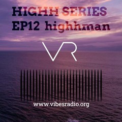 HIGHH SERIES PODCAST #EP12 /_\ HIGHH MAN