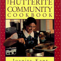Access KINDLE 📂 The Hutterite Community Cookbook by  Joanita Kant [EPUB KINDLE PDF E