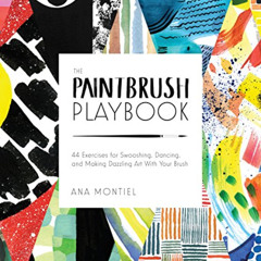 Read EPUB 📮 The Paintbrush Playbook: 44 Exercises for Swooshing, Dancing, and Making