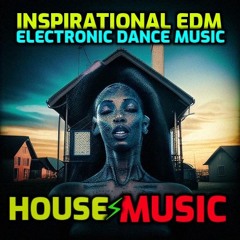 Inspirational House EDM Electronic Dance Music