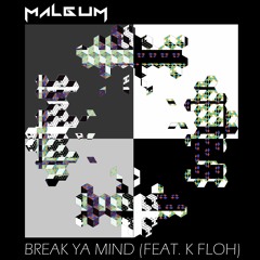 BREAK YA MIND (Feat K-Floh)
