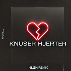 Annika - Knuser Hjerter (NLSN REMIX)