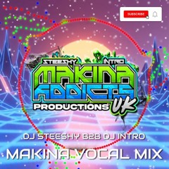 MAKINA VOCAL MIX 2024 Mixed By DJ STEESHY & DJ INTRO MAKINA ADDICTS UK