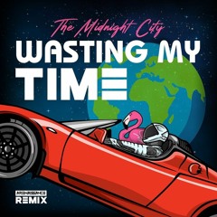 The Midnight City - Wasting My Time (Arenaissance Remix)