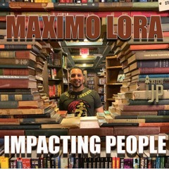 Maximo Lora - Impacting People