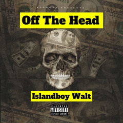 OFF THE HEAD 1   BY ISLANDBOY WALT