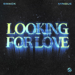 SMACK - Looking For Love (feat. Mingue)