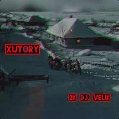 2K DJ, Velik - Xutory