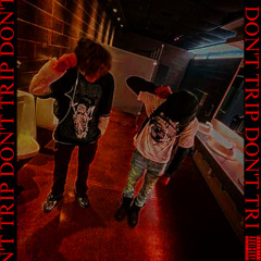 DON'T TRIP (FT LUH TI'ZE)