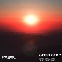 SARKODIE - Overload 2 Feat Oxlade FREE DOWNLOAD