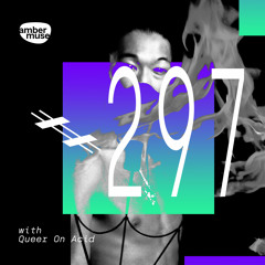 Amber Muse Radio Show #297 with Queer On Acid // 12 Aug 2022