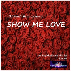 DJ Randy Bettis presents: An Eagleradio.pro Mixset, Eps. 60 | Show Me Love