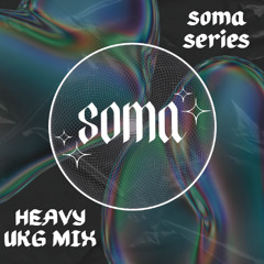 soma series:03 - heavy UKG mix