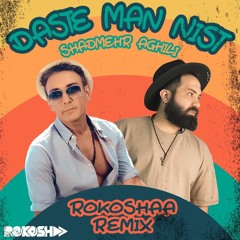 Shadmehr Aghili - Daste Man Nist (RokoshaA Remix)